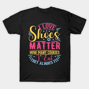 I love shoes no matter how many cookies i eat T-Shirt